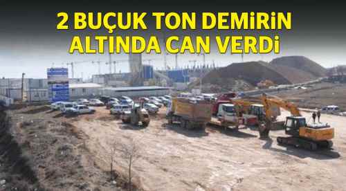 2 buçuk ton demirin altında can verdi!