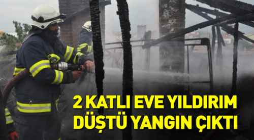 2 katlı eve yıldırım düştü, yangın çıktı