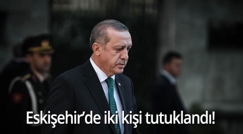 2 kişi Erdoğan'a hakaretten tutuklandı