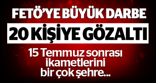 20 kişi FETÖ'den gözaltına alındı