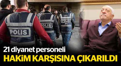 21 Diyanet personeli hakim karşısında