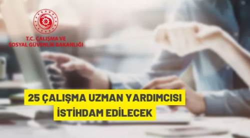 25 çalışma uzman yardımcısı istihdam edilecek