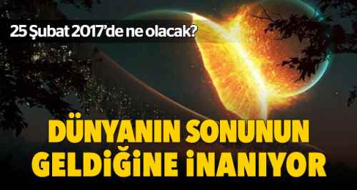 25 Şubat 2017 Dünya'nın sonu mu?
