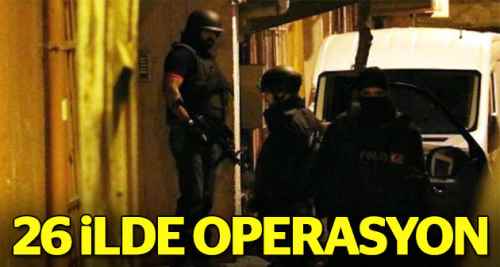 26 ilde büyük FETÖ operasyonu