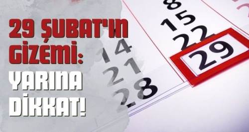 29 Şubat'ın gizemi: Yarına dikkat!