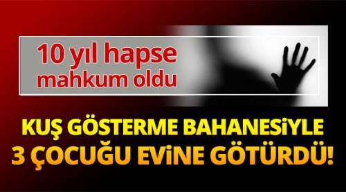3 çocuğa cinsel istismara 10 yıl 6 ay hapis