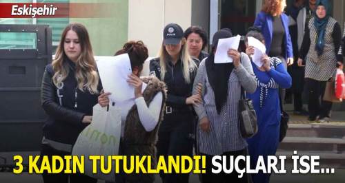 3 Kadın hırsızlık suçundan tutuklandı!