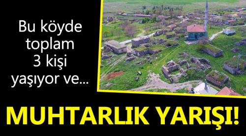 3 kişinin yaşadığı köyde muhtarlık yarışı...