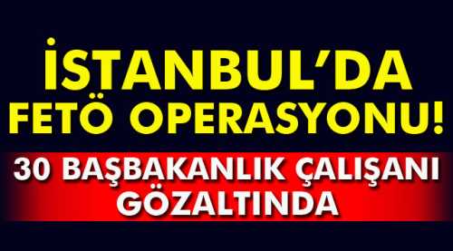 30 Başbakanlık çalışanı gözaltına alındı