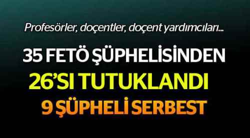 35 akademisyenden 26'sı tutuklandı