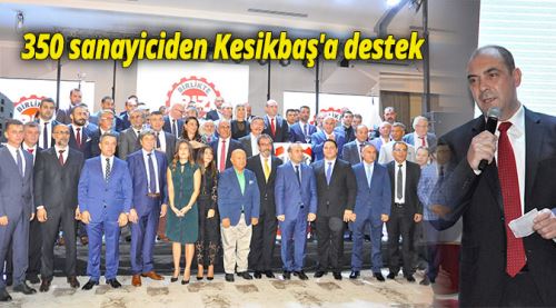 350 sanayiciden Kesikbaş'a destek