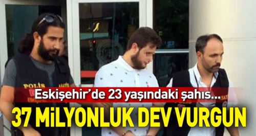 37 Milyon Liralık büyük vurgun!
