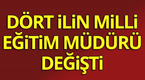 4 ilin milli eğitim müdürü değişti