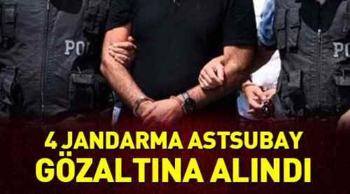 4 Jandarma astsubay gözaltına alındı!
