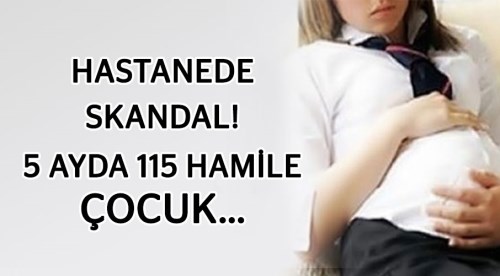 5 ayda 115 hamile çocuk!