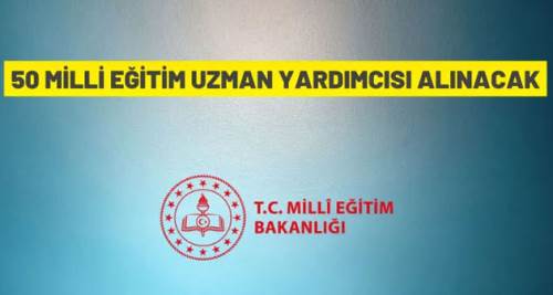 50 Millî Eğitim Uzman Yardımcısı alım ilanı