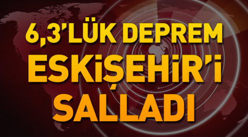 6,3'lük deprem Eskişehir'i de salladı!