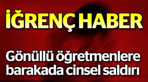6 gönüllü öğretmene cinsel saldırı