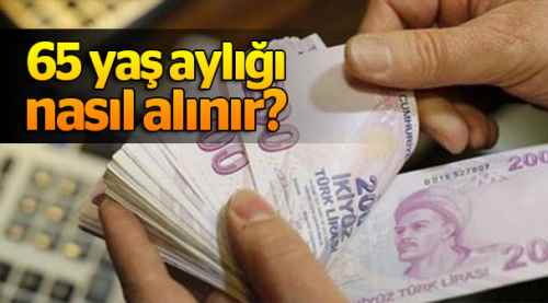 65 yaş aylığı nasıl alınır?