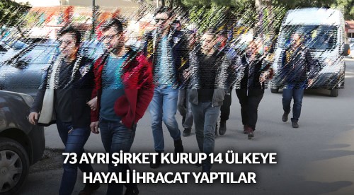 73 şirketten 14 ülkeye hayali ihracat