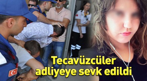 9 tecavüzcü adliyeye sevk edildi