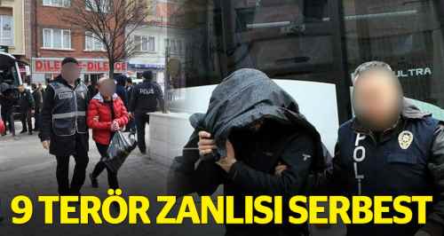 9 Terör zanlısı serbest bırakıldı