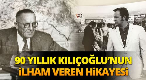 90 yıllık Kılıçoğlu'nun ilham veren hikayesi