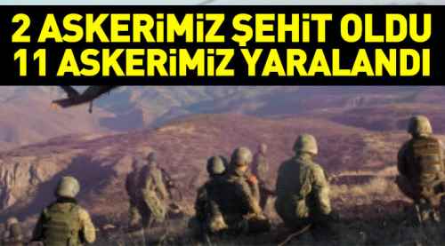 Acı haber: 2 asker şehit 11 asker yaralı