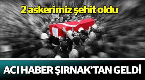 Acı haber geldi: 2 şehidimiz var