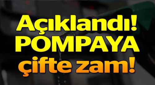 Açıklandı! Pompaya çifte zam!