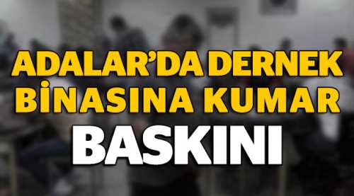Adalar'da dernek binasına kumar baskını