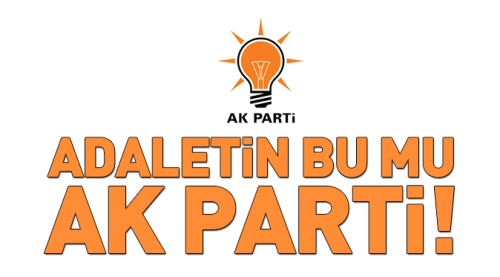 Adaletin bu mu AK Parti!