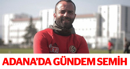 Adana’da gündem Semih Şentürk