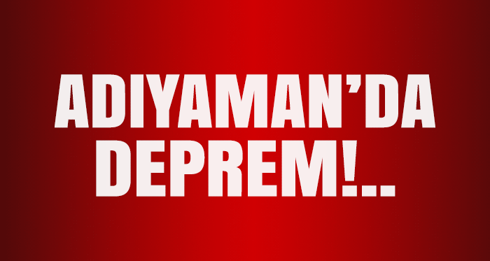 Adıyaman'da şiddetli deprem!