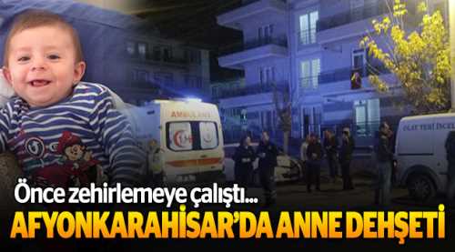 Afyonkarahisar'da anne dehşeti!