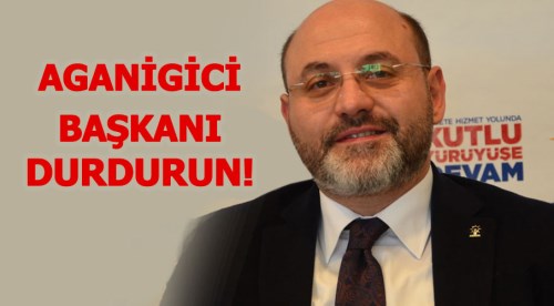 Aganigici başkan engellenecek mi?