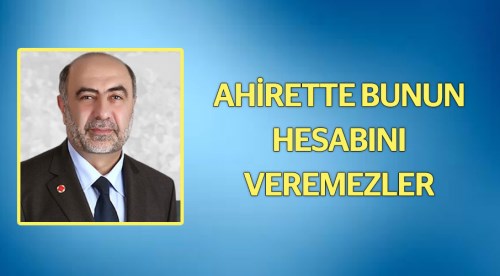 Ahirette hesabını veremezler!