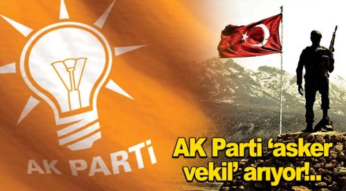 AK Parti ‘asker vekil’ arıyor!..