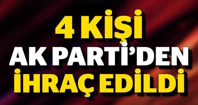 AK PARTİ'DEN 4 İHRAÇ