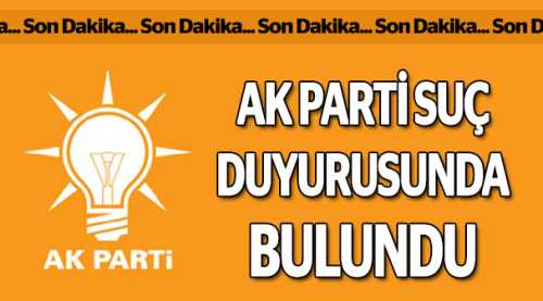 AK Parti suç duyurusunda bulundu