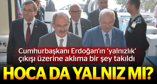 Aklıma takıldı, Hoca da yalnız mı?