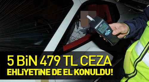 Alkollü sürücüye 5 bin 479 lira ceza