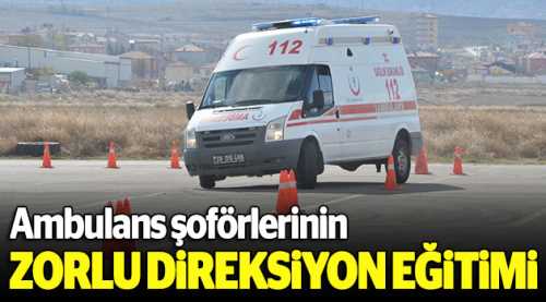 Ambulans şoförlerinin zorlu eğitimi
