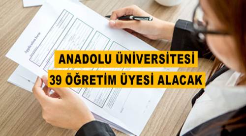 Anadolu Üniversitesi 39 öğretim üyesi alacak