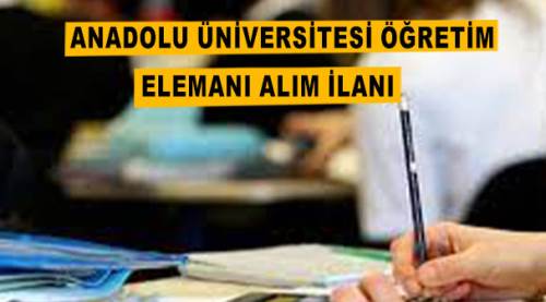 Anadolu Üniversitesi Öğretim Elemanı alım ilanı