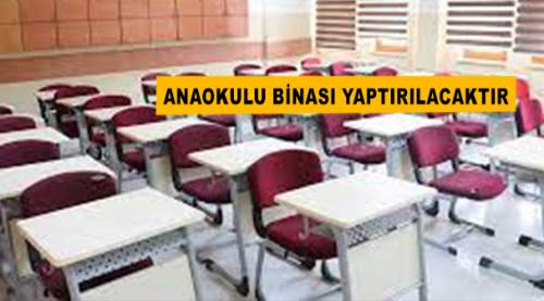 Anaokulu binası yaptırılacaktır