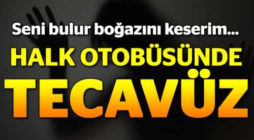 Ankara'da halk otobüsünde tecavüz!