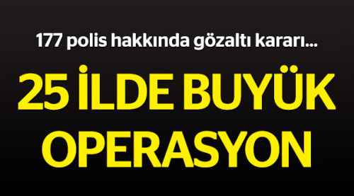 Ankara merkezli 25 ilde operasyon!