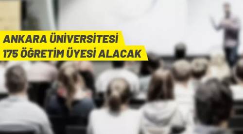 Ankara Üniversitesi 175 Öğretim Üyesi alacak