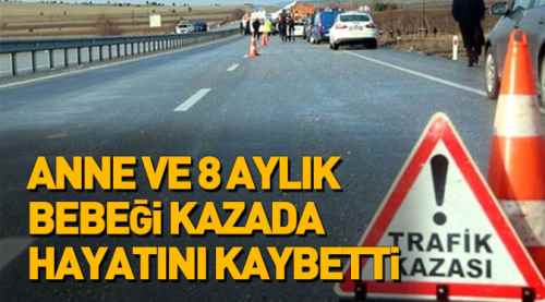 Anne ve 8 aylık bebeği kazada hayatını kaybetti